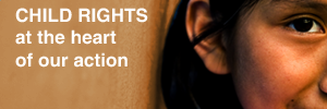 CHILD RIGHTS at the heart of our action