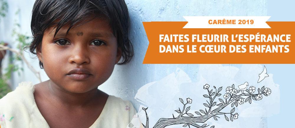Carême 2019 : Faites fleurir l'espérance dans le coeur des enfants